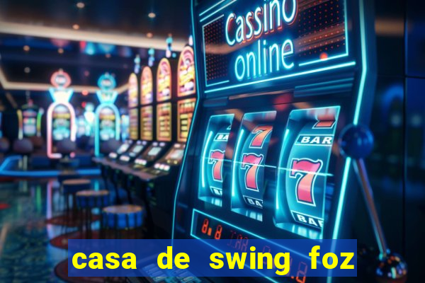 casa de swing foz do iguaçu